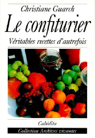 Le confiturier : Véritables recettes d'autrefois - Christiane Guarc'H