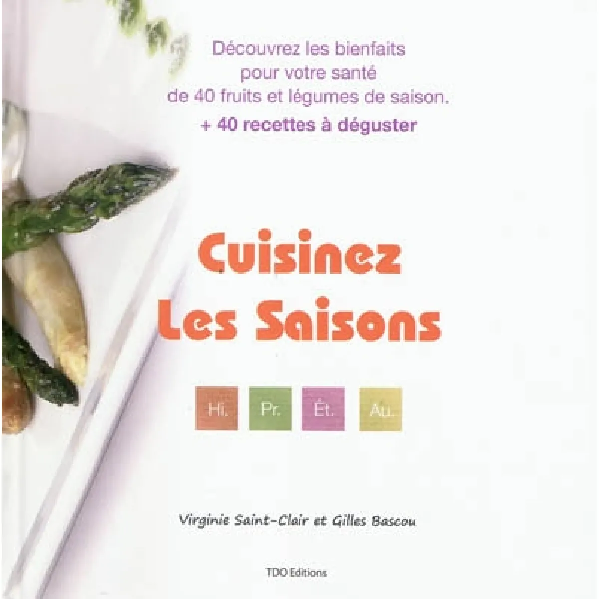 Cuisinez les saisons : découvrez les bienfaits pour votre santé de 40 fruits et légumes de saison + 40 recettes à déguster